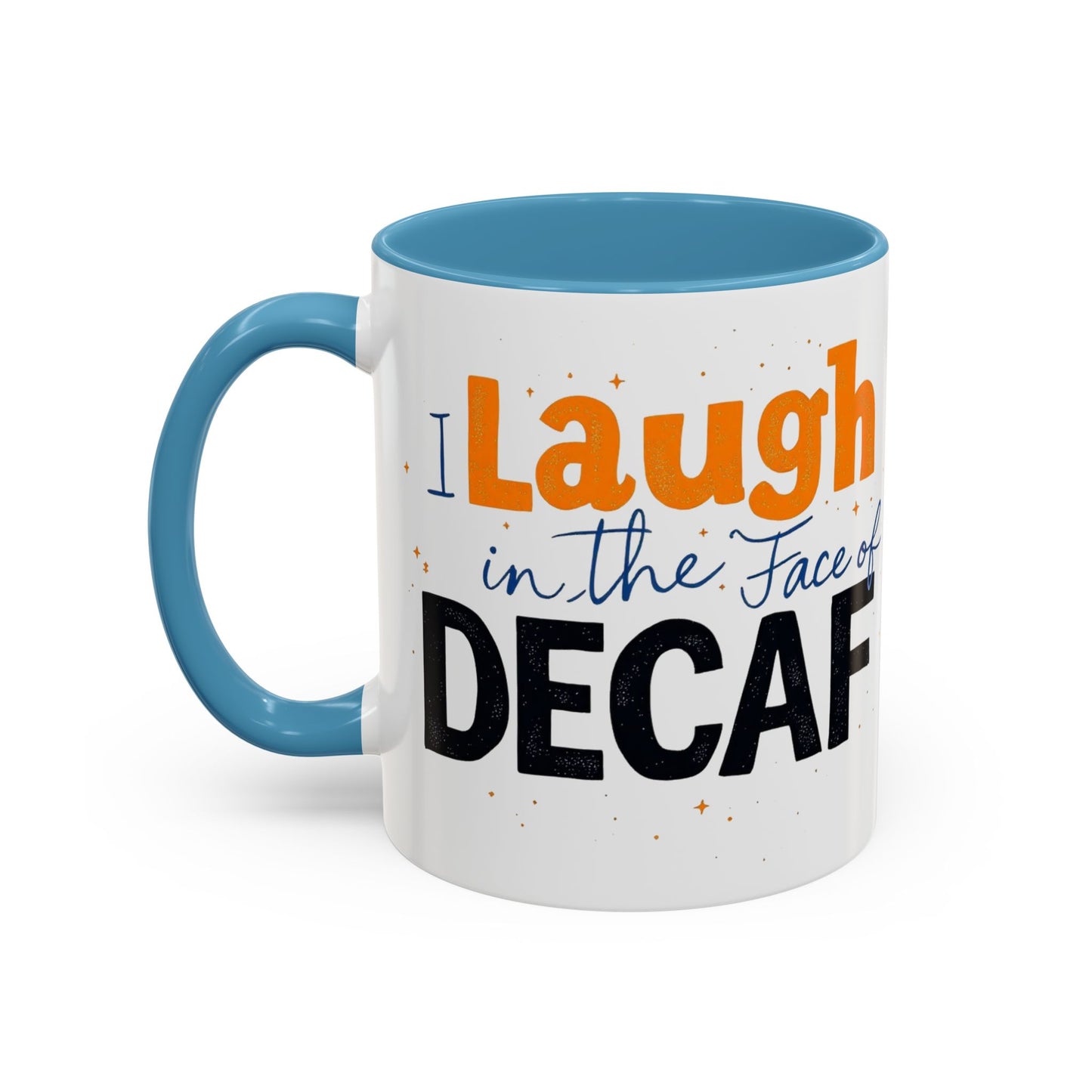 Laugh in the face of Decaf - Humorous Coffee Mug