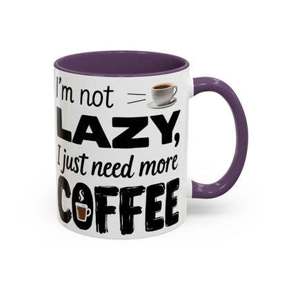 I'm Not Lazy Just Need More Coffee, Gift for Coffee Lovers, Home Office Mug, Unique Ceramic Cup