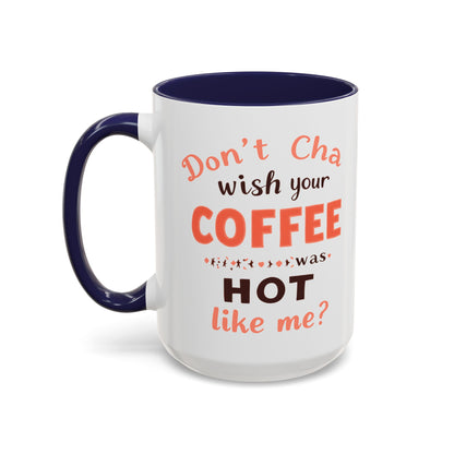 Wish your Coffee was Hot like Me - Humorous Coffee Mug