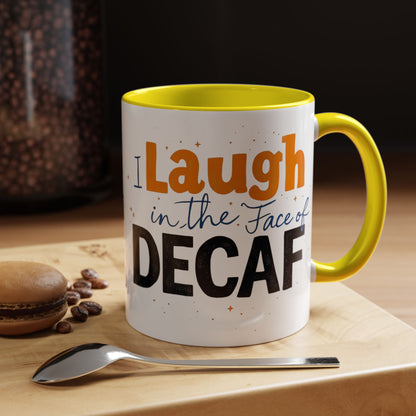 Laugh in the face of Decaf - Humorous Coffee Mug