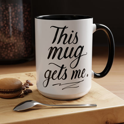 This Mug Gets Me - Accent Coffee Mug for Coffee Lovers