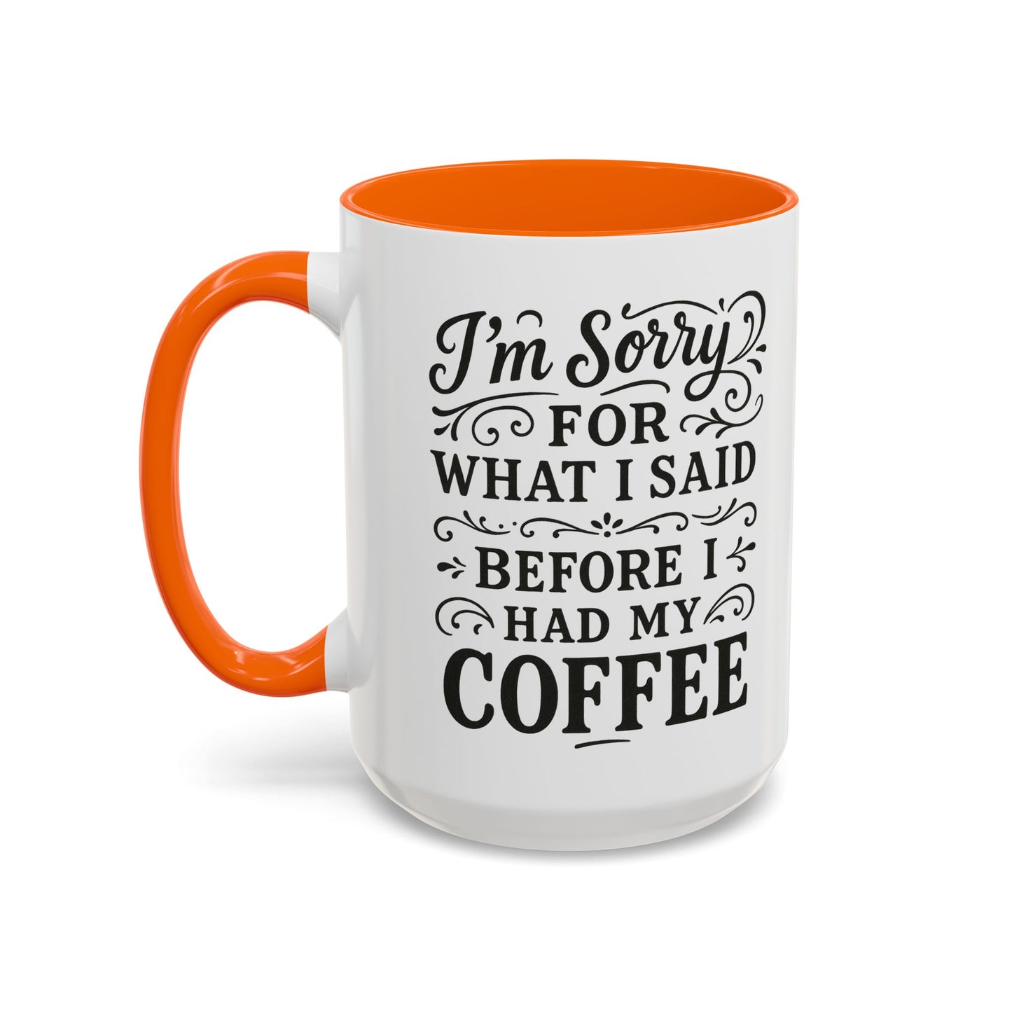 I'm Sorry for what I said before my coffee - Funny Coffee Mug