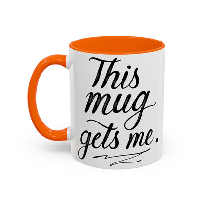 This Mug Gets Me - Accent Coffee Mug for Coffee Lovers