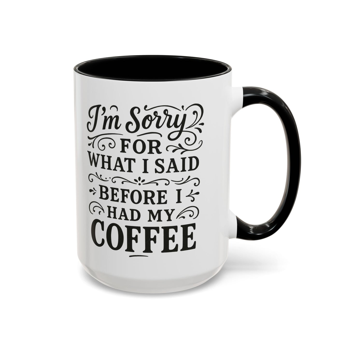 I'm Sorry for what I said before my coffee - Funny Coffee Mug