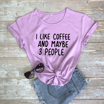 I Like Coffee And Maybe 3 People Casual Short-sleeved T-shirt