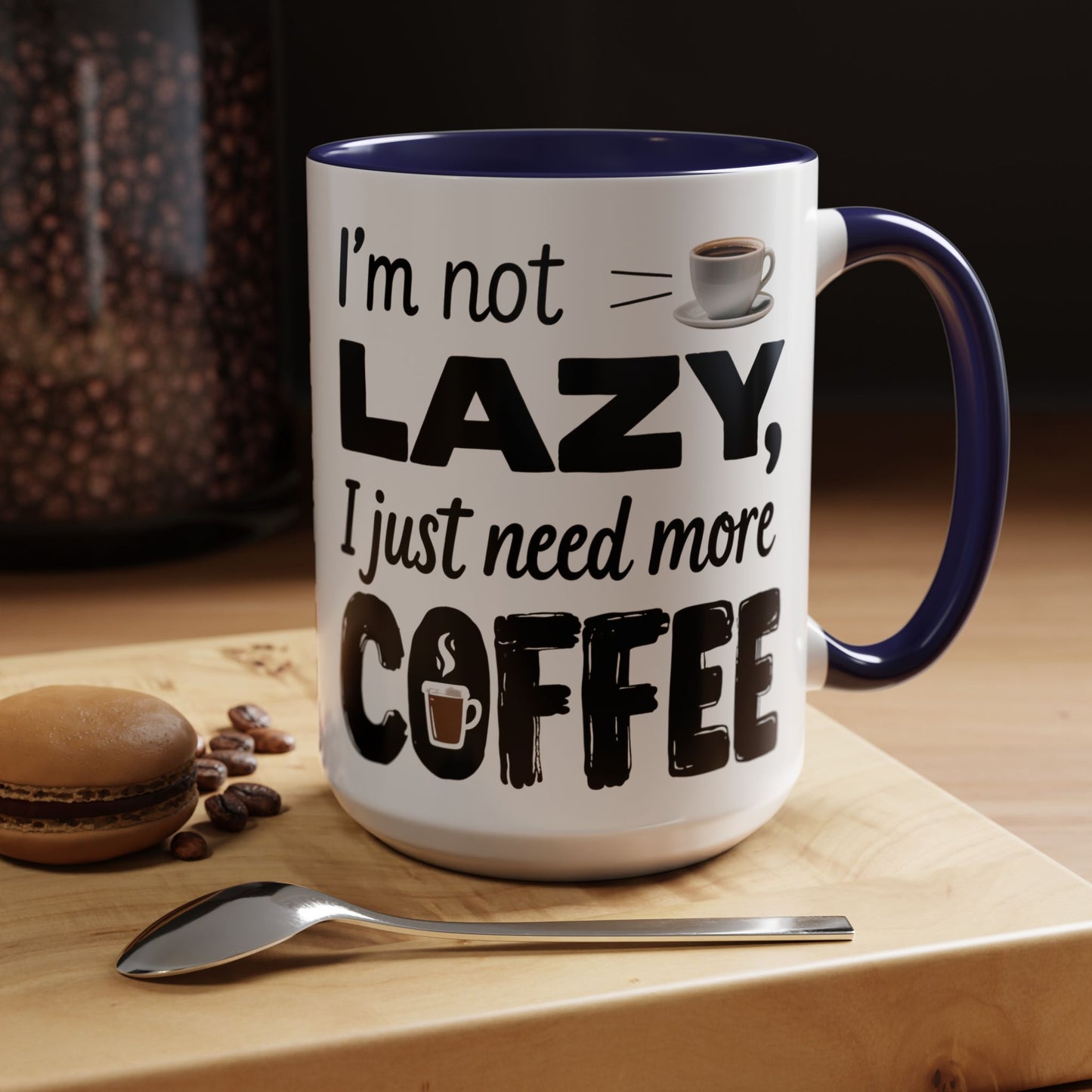 I'm Not Lazy Just Need More Coffee, Gift for Coffee Lovers, Home Office Mug, Unique Ceramic Cup