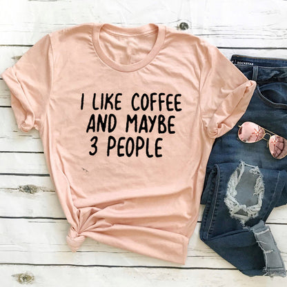 I Like Coffee And Maybe 3 People Casual Short-sleeved T-shirt