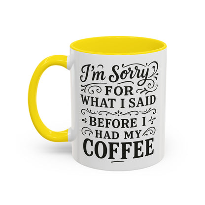 I'm Sorry for what I said before my coffee - Funny Coffee Mug