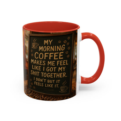 Coffee Makes Me Feel Like I Got My Shit Together I Don't - Funny Coffee Mug, Coffee Gift, Morning Boost Mug, Coffee Addict Present