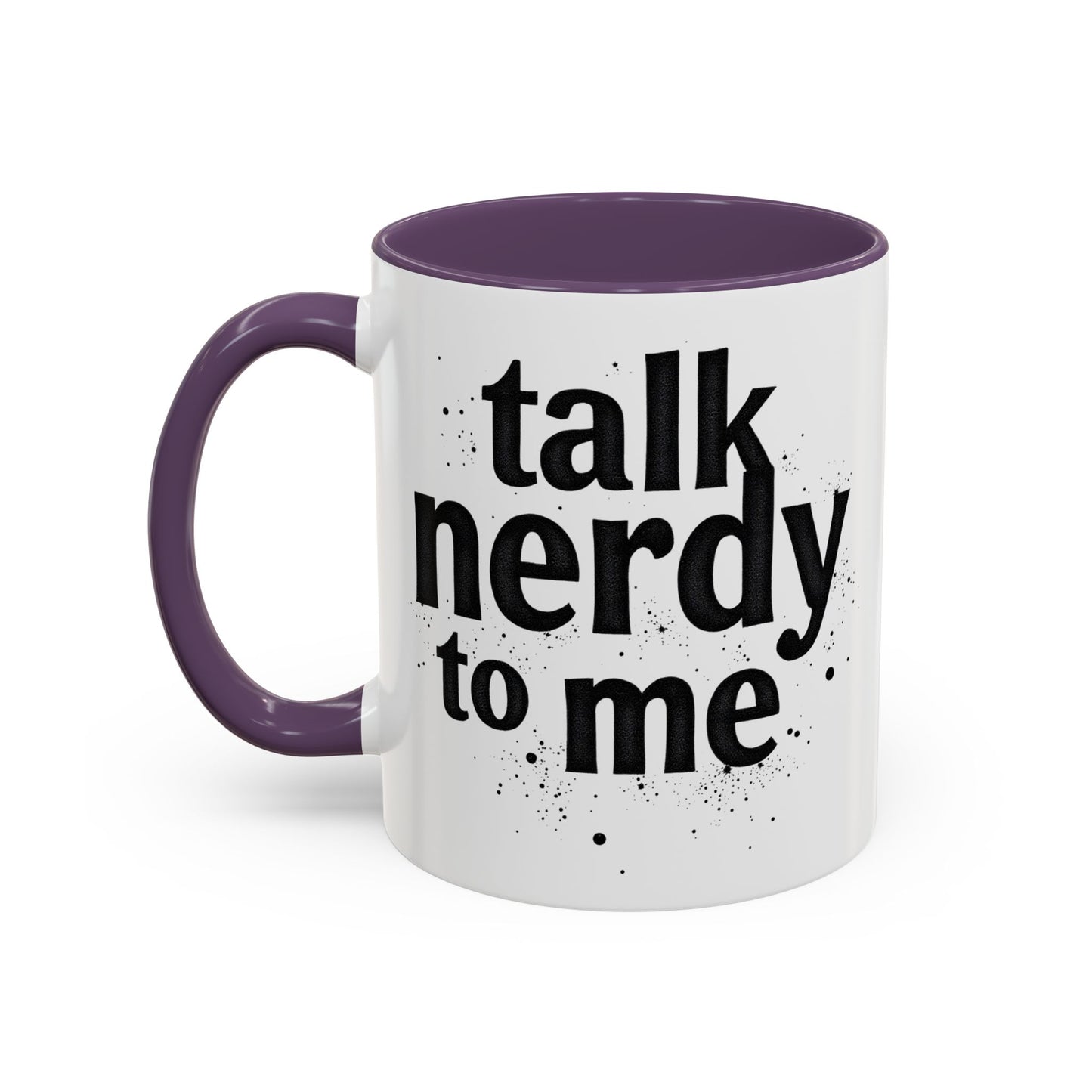 Talk Nerdy to Me - Accent Coffee Mug - Fun Gift for Geeks