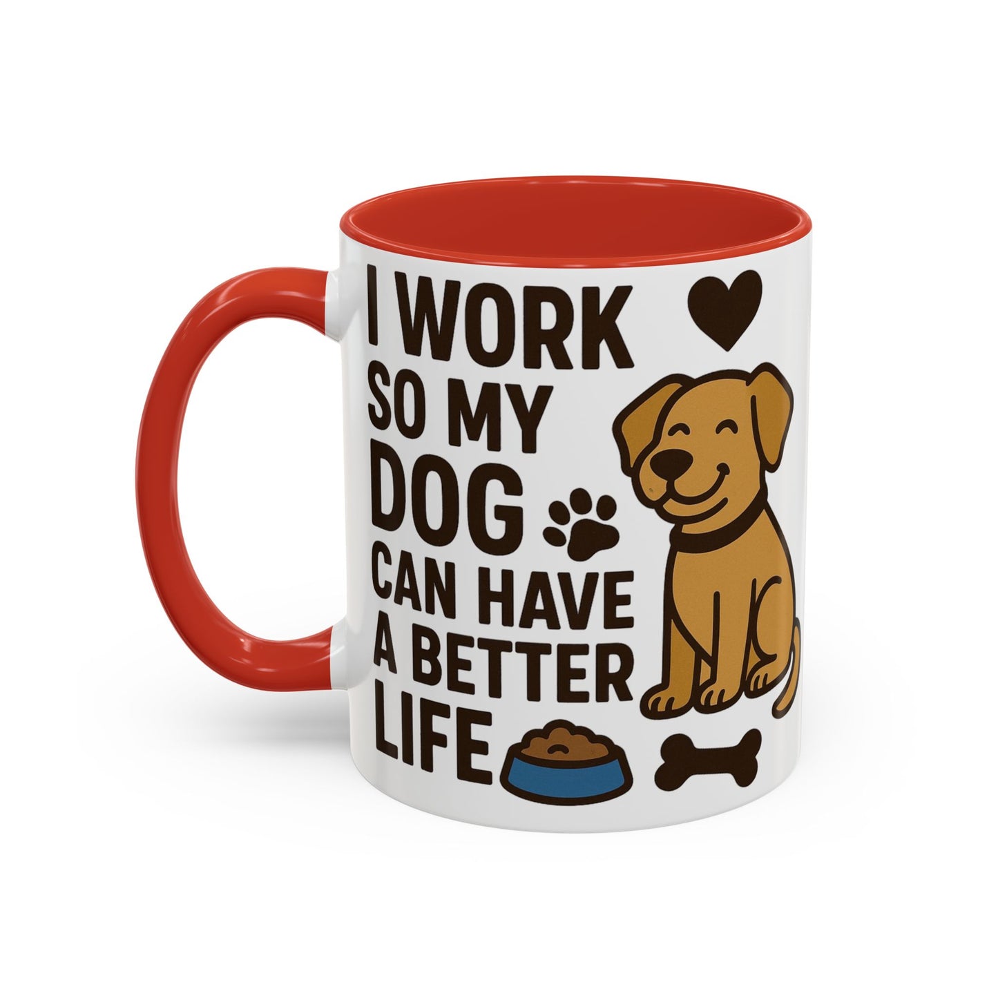 I Work So My Dog Can Have a Better Life, Pet Gift, Fun Coffee Cup, Dog Mom Gift, Animal Lover Mug