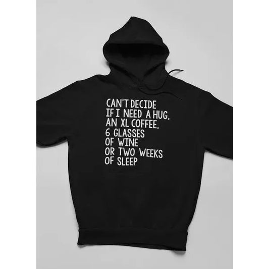 Can't Decide If I Need A Hug An XL Coffee 6 Glasses Of Wine Hoodie - Mug World