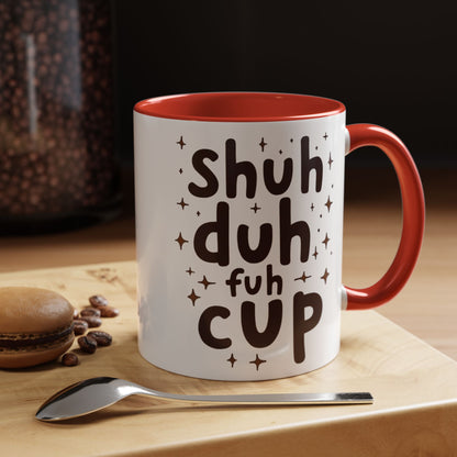Funny Accent Coffee Mug - "Shuh Duh Fuh Cup" - Perfect for Coffee Lovers and Gift Giving