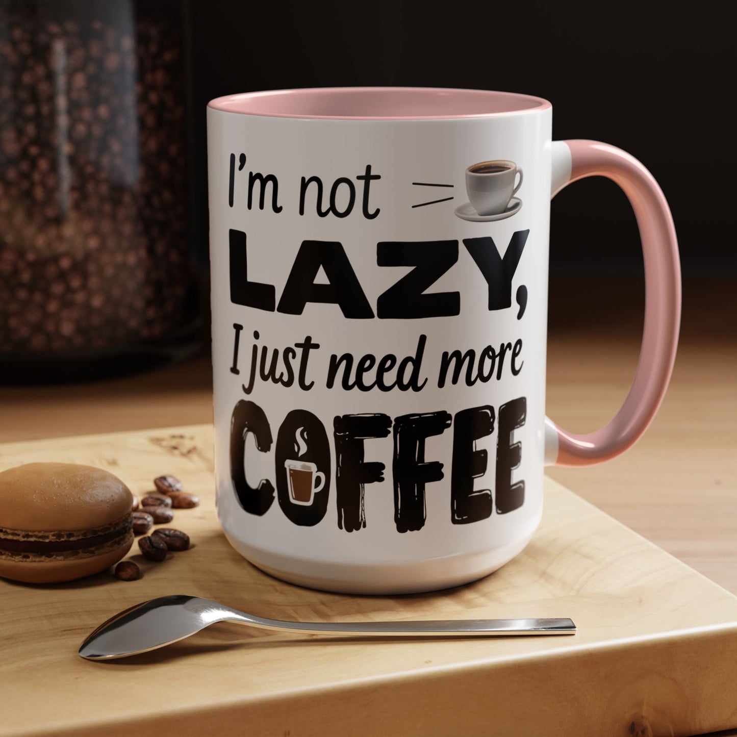 I'm Not Lazy Just Need More Coffee, Gift for Coffee Lovers, Home Office Mug, Unique Ceramic Cup