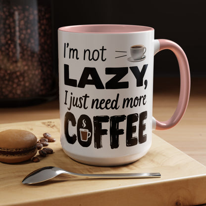 I'm Not Lazy Just Need More Coffee, Gift for Coffee Lovers, Home Office Mug, Unique Ceramic Cup