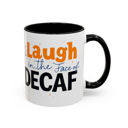 Laugh in the face of Decaf - Humorous Coffee Mug