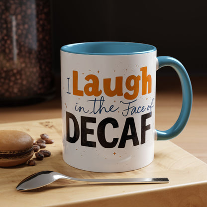 Laugh in the face of Decaf - Humorous Coffee Mug