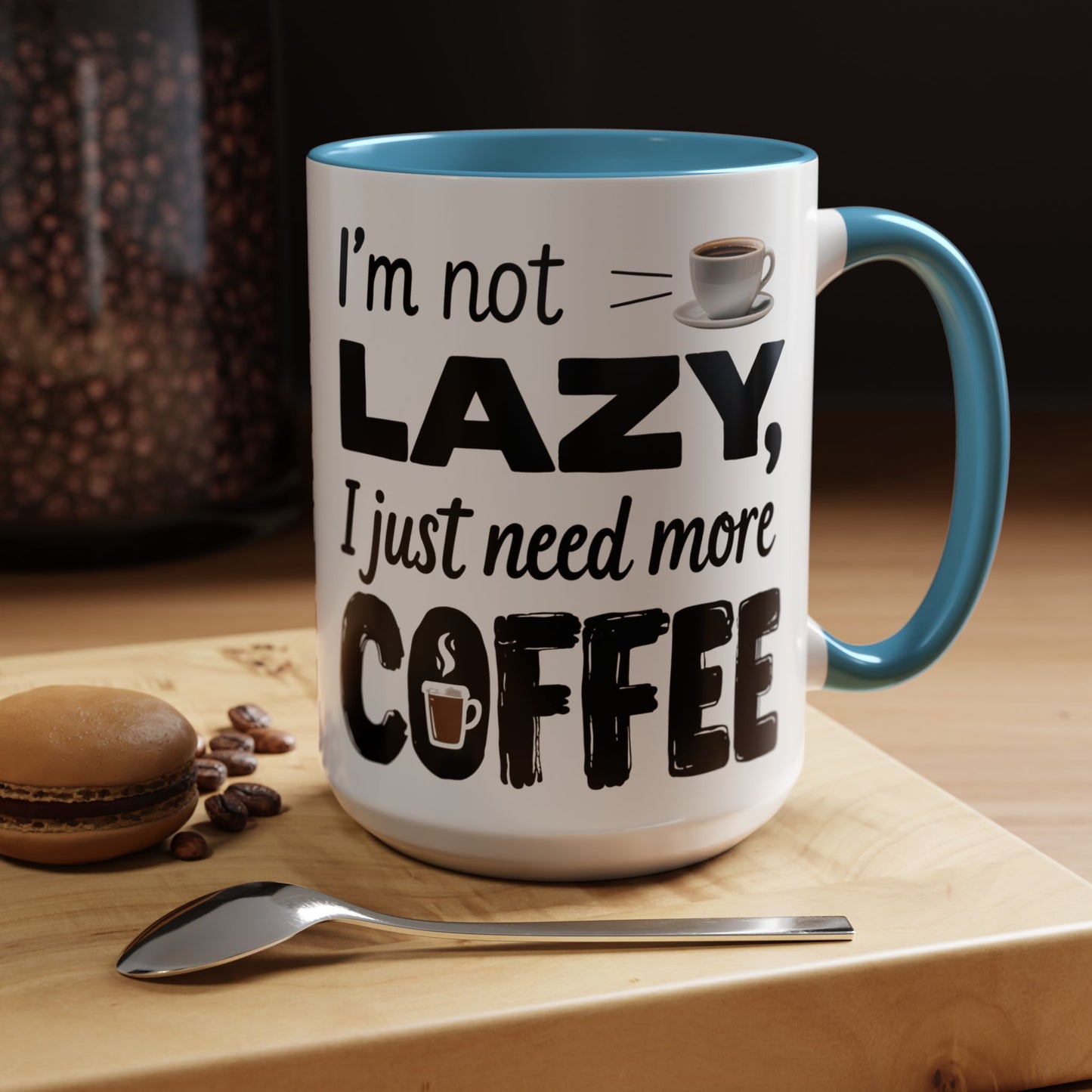 I'm Not Lazy Just Need More Coffee, Gift for Coffee Lovers, Home Office Mug, Unique Ceramic Cup