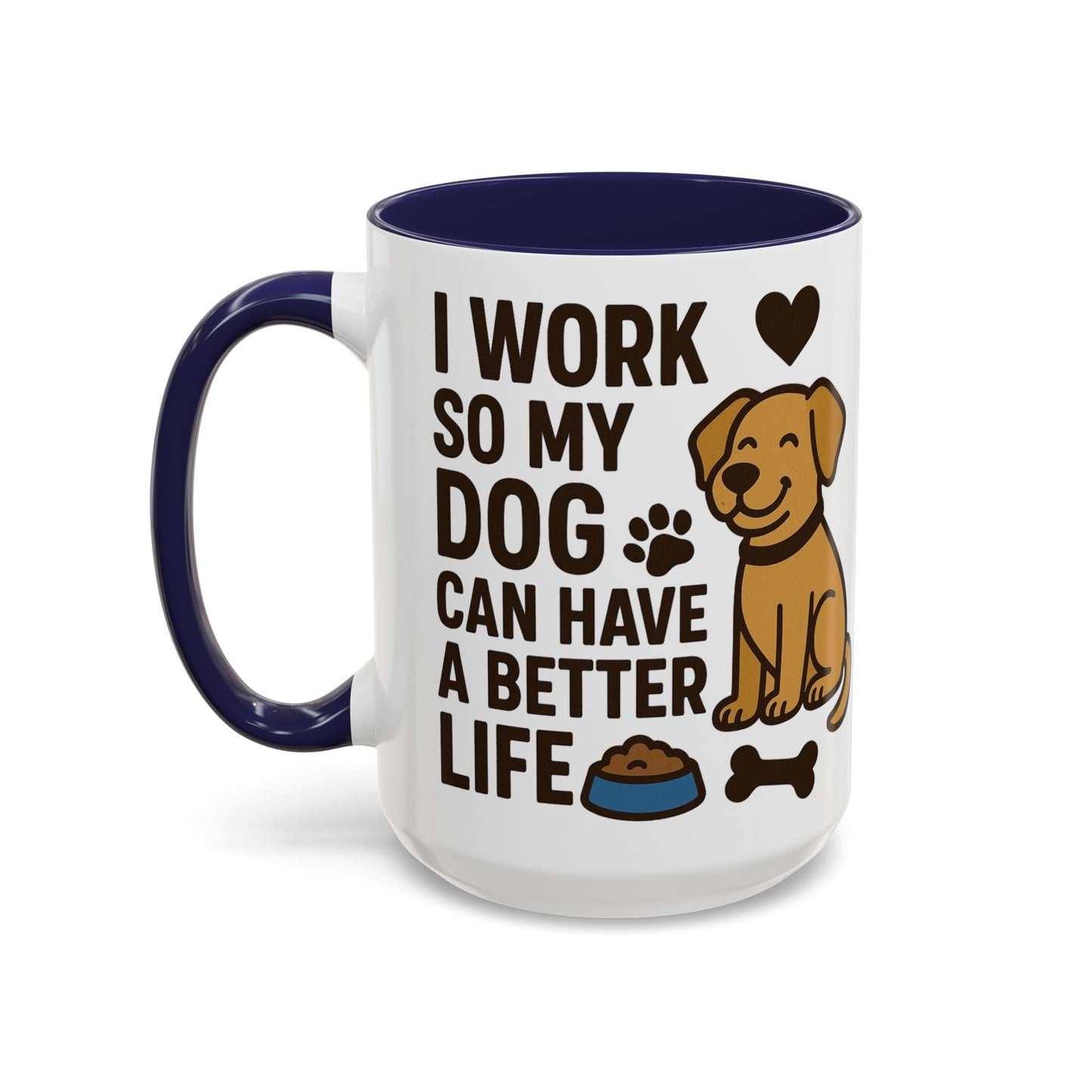 I Work So My Dog Can Have a Better Life, Pet Gift, Fun Coffee Cup, Dog Mom Gift, Animal Lover Mug