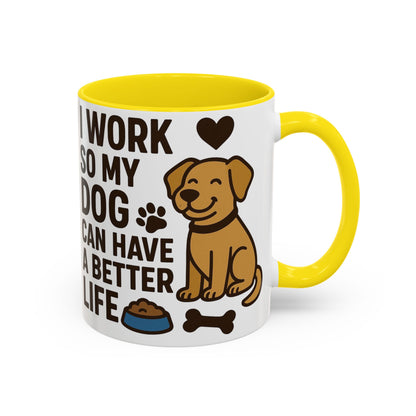 I Work So My Dog Can Have a Better Life, Pet Gift, Fun Coffee Cup, Dog Mom Gift, Animal Lover Mug