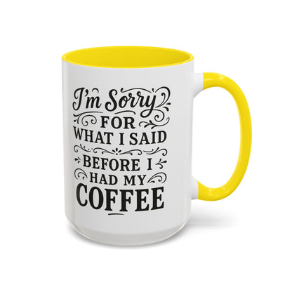 I'm Sorry for what I said before my coffee - Funny Coffee Mug
