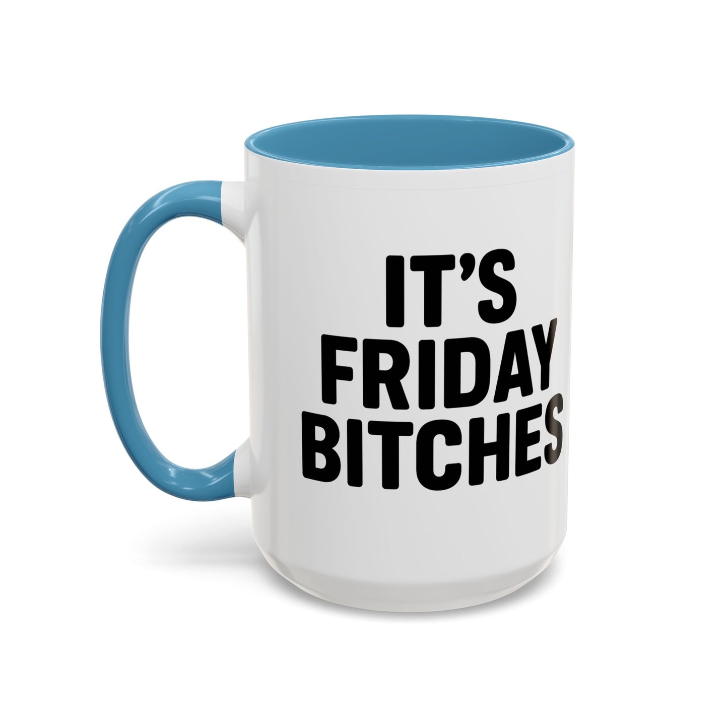 It's Friday Bitches - Funny Coffee Mug - Gift for Friends