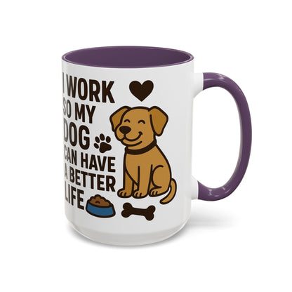 I Work So My Dog Can Have a Better Life, Pet Gift, Fun Coffee Cup, Dog Mom Gift, Animal Lover Mug
