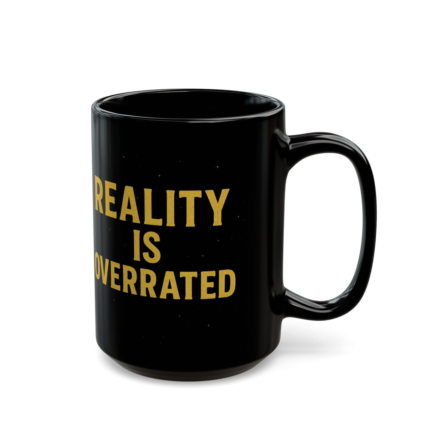 Reality Is Overrated Black Mug