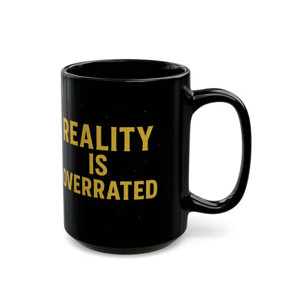 Reality Is Overrated Black Mug