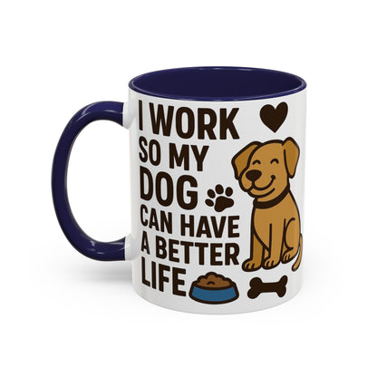 I Work So My Dog Can Have a Better Life, Pet Gift, Fun Coffee Cup, Dog Mom Gift, Animal Lover Mug