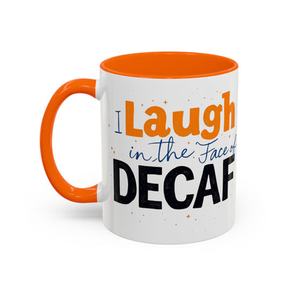 Laugh in the face of Decaf - Humorous Coffee Mug
