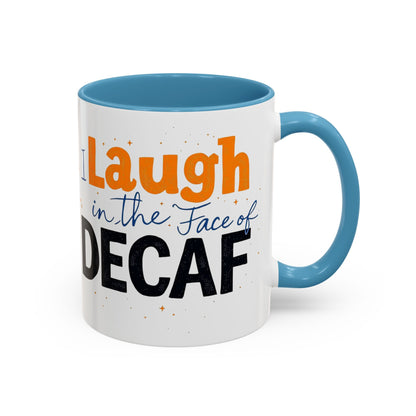 Laugh in the face of Decaf - Humorous Coffee Mug