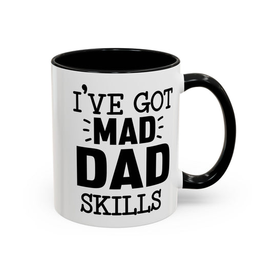 I've Got Mad Dad Skills 11oz/15oz