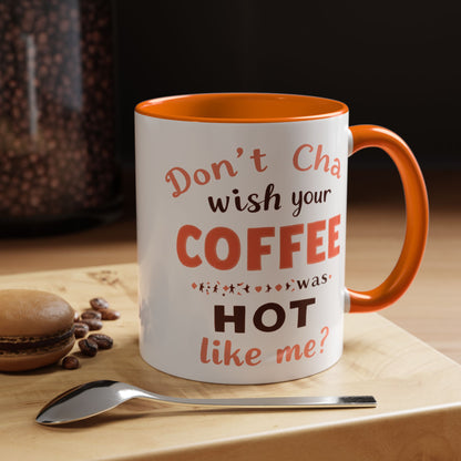 Wish your Coffee was Hot like Me - Humorous Coffee Mug