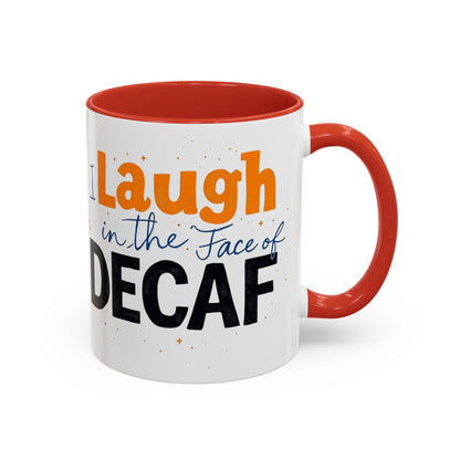 Laugh in the face of Decaf - Humorous Coffee Mug