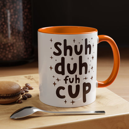 Funny Accent Coffee Mug - "Shuh Duh Fuh Cup" - Perfect for Coffee Lovers and Gift Giving