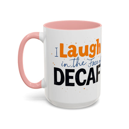 Laugh in the face of Decaf - Humorous Coffee Mug