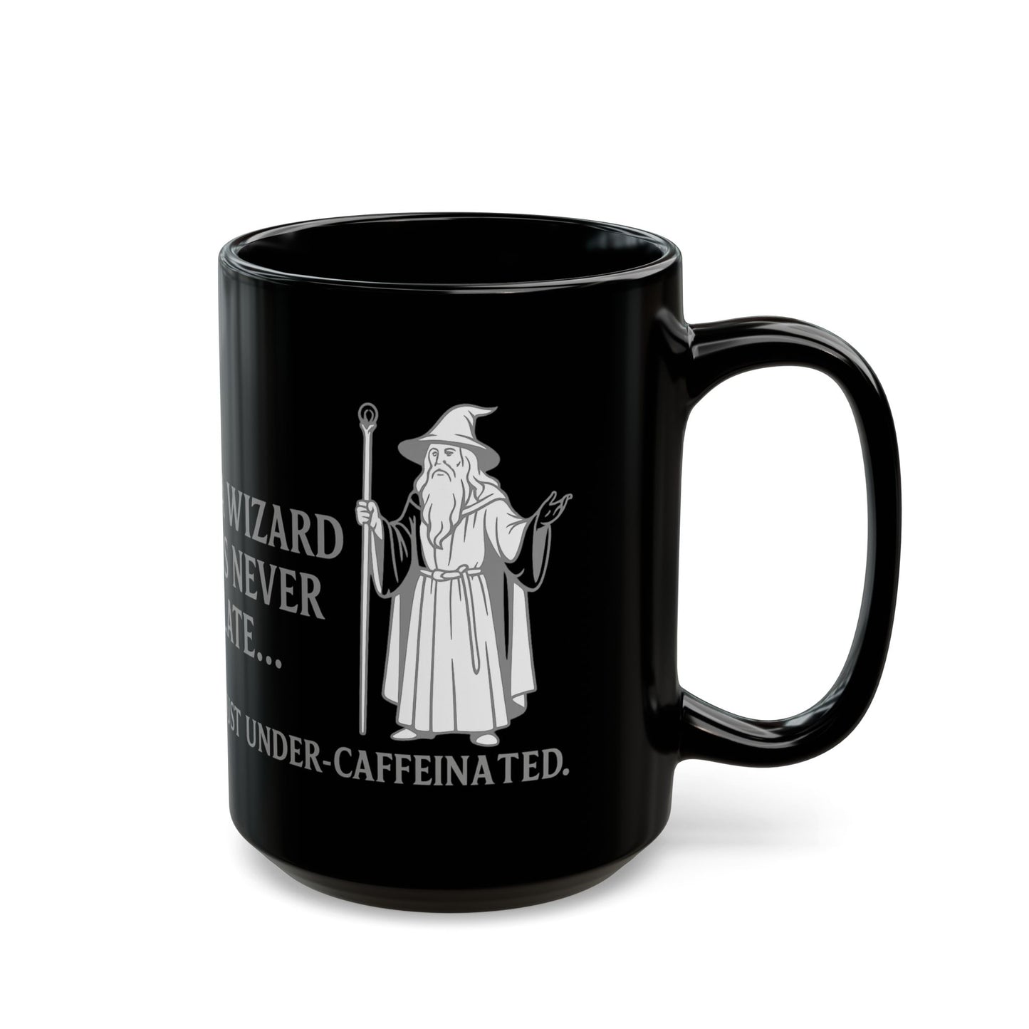 A Wizard is Never Late, Just Under-Caffeinated, Magical Kitchen Decor, Novelty Mug