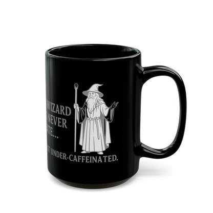 A Wizard is Never Late, Just Under-Caffeinated, Magical Kitchen Decor, Novelty Mug