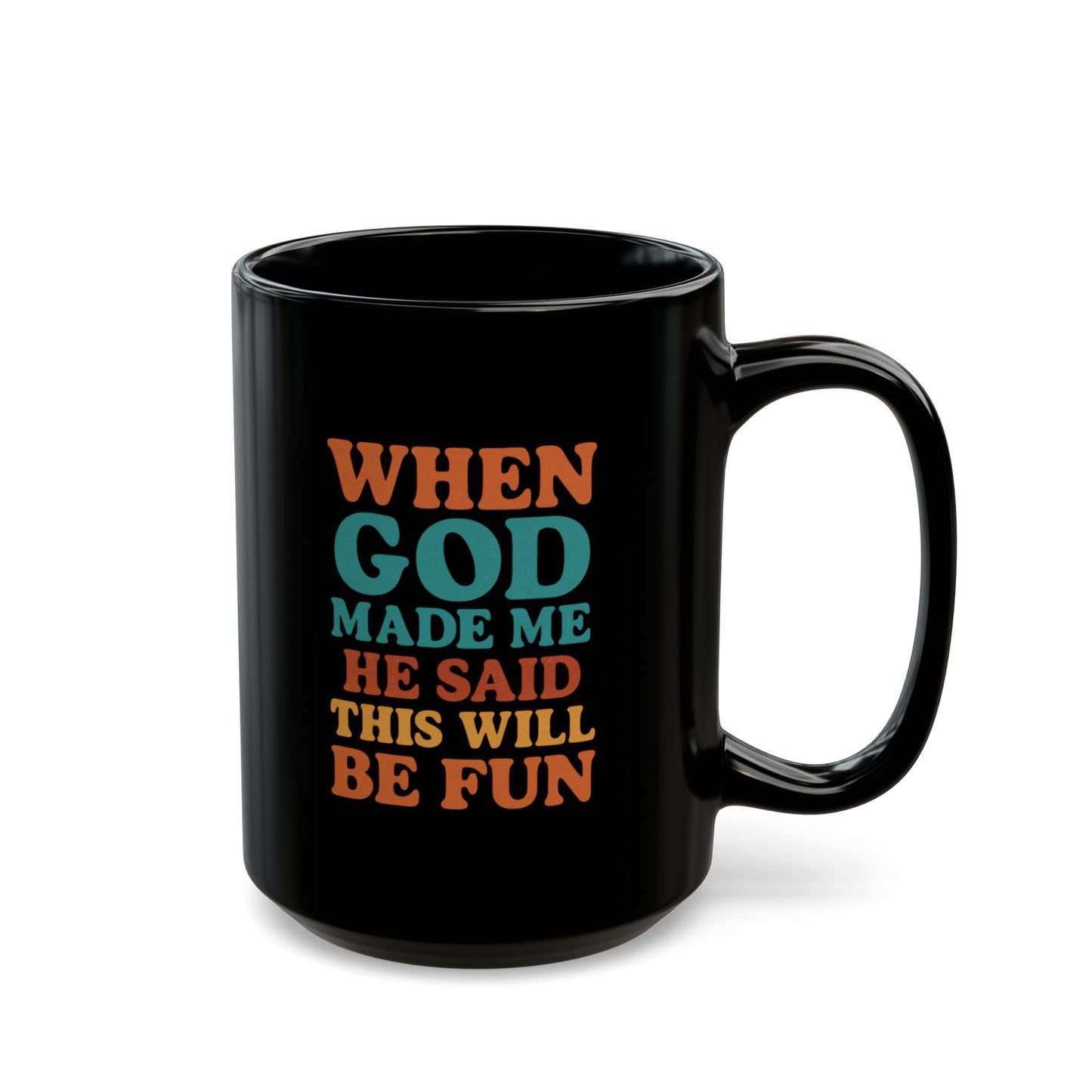 When GOD Made Me He Said This Will Be Fun - Coffee Lover Gift, Inspirational Mug, Religious Humor