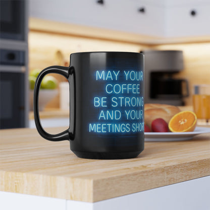 May Your Coffee Be Strong and Your Meetings Short - Motivational Black Mug,  Funny Coffee Cup