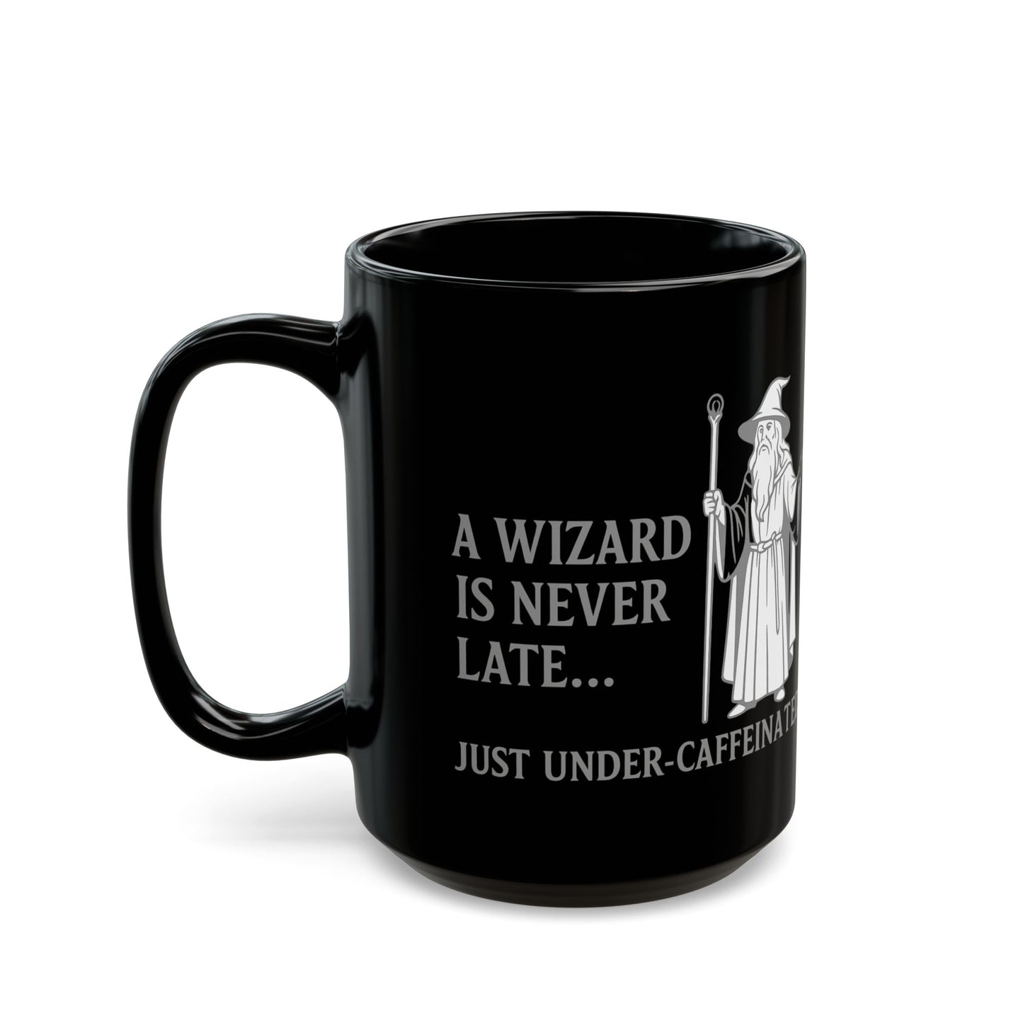 A Wizard is Never Late, Just Under-Caffeinated, Magical Kitchen Decor, Novelty Mug