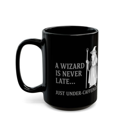 A Wizard is Never Late, Just Under-Caffeinated, Magical Kitchen Decor, Novelty Mug