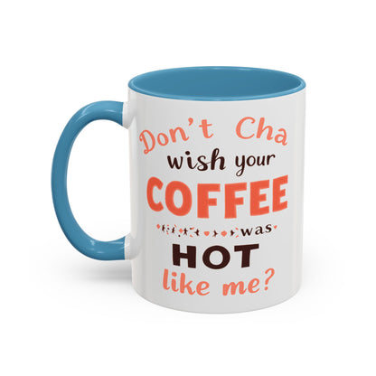 Wish your Coffee was Hot like Me - Humorous Coffee Mug