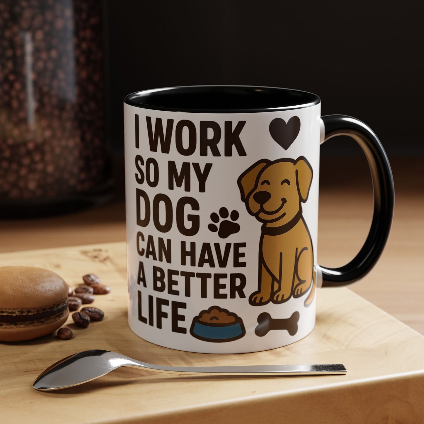 I Work So My Dog Can Have a Better Life, Pet Gift, Fun Coffee Cup, Dog Mom Gift, Animal Lover Mug
