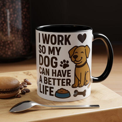 I Work So My Dog Can Have a Better Life, Pet Gift, Fun Coffee Cup, Dog Mom Gift, Animal Lover Mug