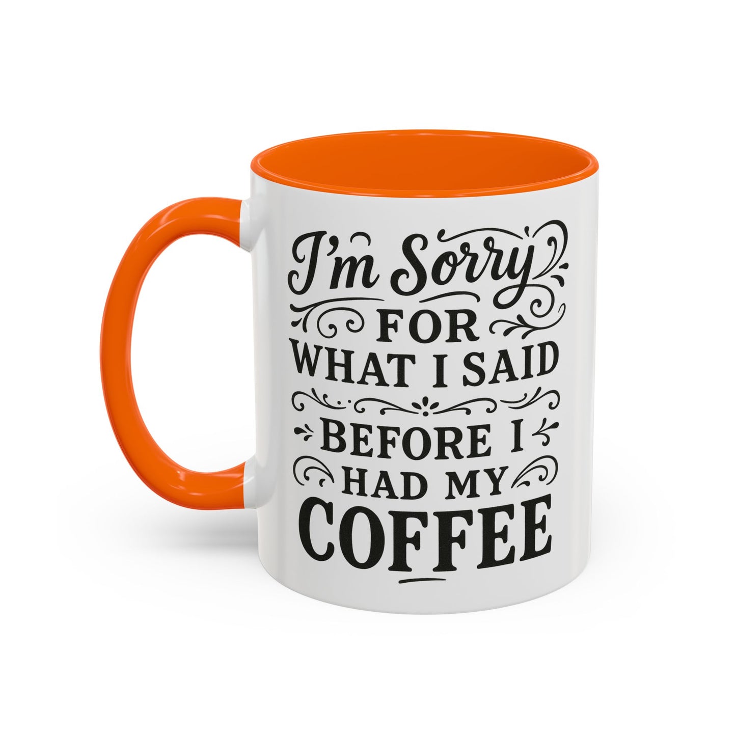 I'm Sorry for what I said before my coffee - Funny Coffee Mug
