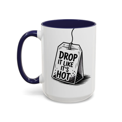 Drop It Like Its Hot -Funny Tea Lover's Coffee Mug, Gift for Tea Enthusiasts, Unique Kitchen Decor