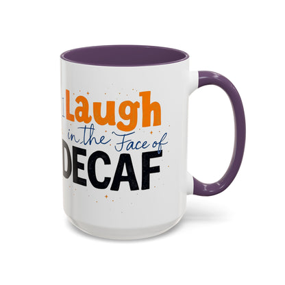 Laugh in the face of Decaf - Humorous Coffee Mug