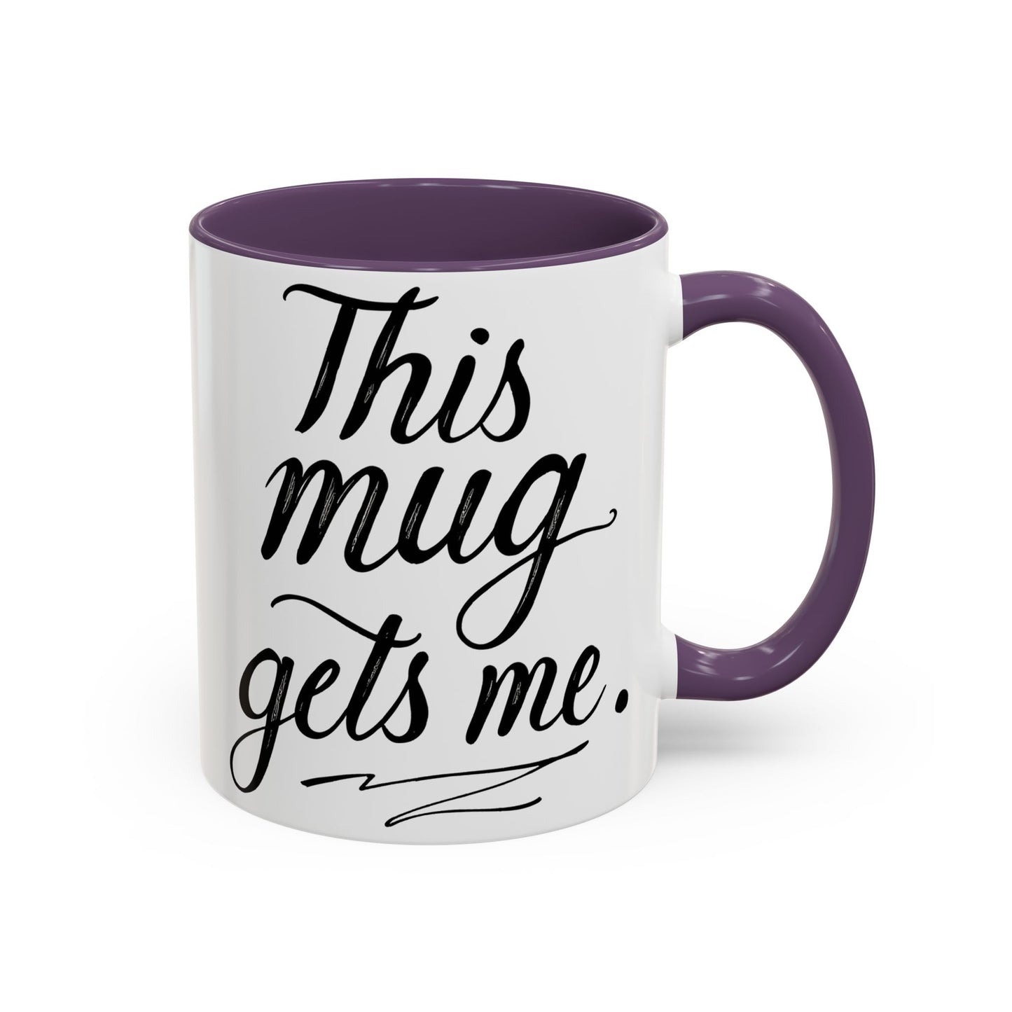 This Mug Gets Me - Accent Coffee Mug for Coffee Lovers